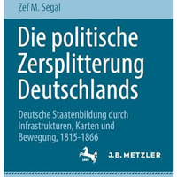 Die politische Zersplitterung Deutschlands: Deutsche Staatenbildung durch Infras [Paperback]