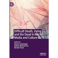 Difficult Death, Dying and the Dead in Media and Culture [Hardcover]