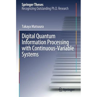 Digital Quantum Information Processing with Continuous-Variable Systems [Paperback]