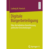 Digitale B?rgerbeteiligung: ?ber die kollektive Beeinflussung politischer Entsch [Paperback]