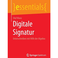 Digitale Signatur: Unterschreiben mit Hilfe der Algebra [Paperback]