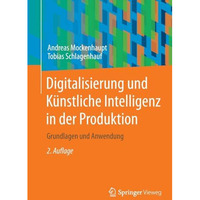 Digitalisierung und K?nstliche Intelligenz in der Produktion: Grundlagen und Anw [Paperback]