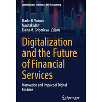 Digitalization and the Future of Financial Services: Innovation and Impact of Di [Paperback]