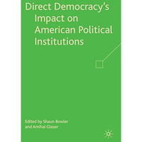 Direct Democracys Impact on American Political Institutions [Hardcover]