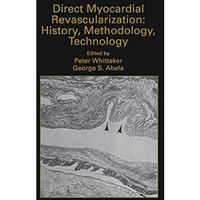 Direct Myocardial Revascularization: History, Methodology, Technology [Hardcover]