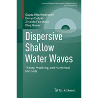 Dispersive Shallow Water Waves: Theory, Modeling, and Numerical Methods [Paperback]