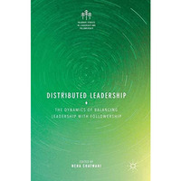 Distributed Leadership: The Dynamics of Balancing Leadership with Followership [Hardcover]