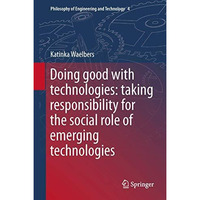 Doing Good with Technologies:: Taking Responsibility for the Social Role of Emer [Hardcover]