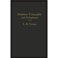 Drahtlose Telegraphie und Telephonie: Ein Leitfaden f?r Ingenieure und Studieren [Paperback]