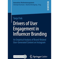 Drivers of User Engagement in Influencer Branding: An Empirical Analysis of Bran [Paperback]