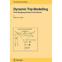 Dynamic Trip Modelling: From Shopping Centres to the Internet [Paperback]