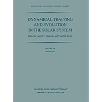 Dynamical Trapping and Evolution in the Solar System: Proceedings of the 74th Co [Paperback]