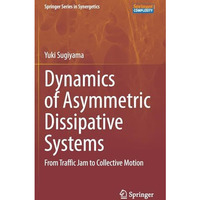 Dynamics of Asymmetric Dissipative Systems: From Traffic Jam to Collective Motio [Hardcover]