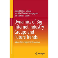 Dynamics of Big Internet Industry Groups and Future Trends: A View from Epigenet [Hardcover]