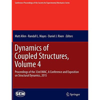 Dynamics of Coupled Structures, Volume 4: Proceedings of the 33rd IMAC, A Confer [Paperback]