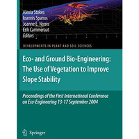 Eco- and Ground Bio-Engineering: The Use of Vegetation to Improve Slope Stabilit [Hardcover]