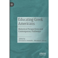 Educating Greek Americans: Historical Perspectives and Contemporary Pathways [Paperback]