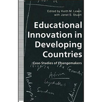 Educational Innovation in Developing Countries: Case-Studies of Changemakers [Paperback]