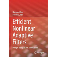 Efficient Nonlinear Adaptive Filters: Design, Analysis and Applications [Paperback]