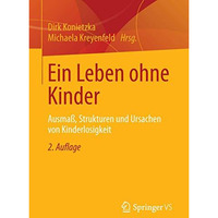 Ein Leben ohne Kinder: Ausma?, Strukturen und Ursachen von Kinderlosigkeit [Paperback]