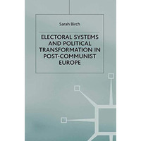 Electoral Systems and Political Transformation in Post-Communist Europe [Paperback]