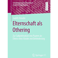 Elternschaft als Othering: Zur Subjektivation von Paaren als Eltern eines Kindes [Paperback]