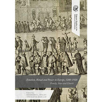 Emotion, Ritual and Power in Europe, 12001920: Family, State and Church [Hardcover]