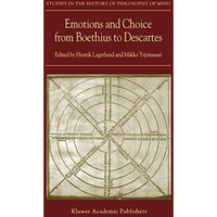 Emotions and Choice from Boethius to Descartes [Hardcover]