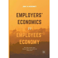 Employers Economics versus Employees Economy: How Adam Smiths Legacy Obscures [Paperback]