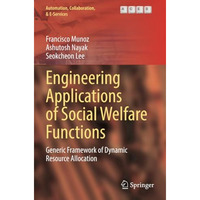 Engineering Applications of Social Welfare Functions: Generic Framework of Dynam [Paperback]