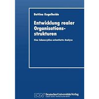 Entwicklung realer Organisationsstrukturen: Eine lebenszyklus-orientierte Analys [Paperback]