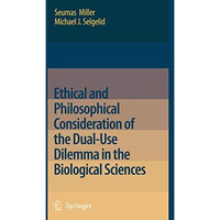 Ethical and Philosophical Consideration of the Dual-Use Dilemma in the Biologica [Paperback]