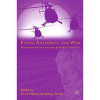 Ethics, Authority, and War: Non-State Actors and the Just War Tradition [Paperback]