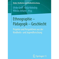 Ethnographie - P?dagogik - Geschlecht: Projekte und Perspektiven aus der Kindhei [Paperback]