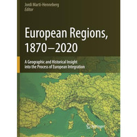 European Regions, 1870  2020: A Geographic and Historical Insight into the Proc [Paperback]