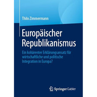 Europ?ischer Republikanismus: Ein koh?renter Erkl?rungsansatz f?r wirtschaftlich [Hardcover]