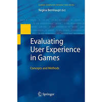 Evaluating User Experience in Games: Concepts and Methods [Hardcover]