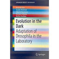 Evolution in the Dark: Adaptation of Drosophila in the Laboratory [Paperback]