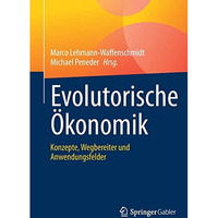 Evolutorische ?konomik: Konzepte, Wegbereiter und Anwendungsfelder [Paperback]