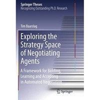 Exploring the Strategy Space of Negotiating Agents: A Framework for Bidding, Lea [Paperback]