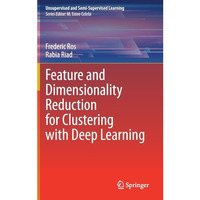 Feature and Dimensionality Reduction for Clustering with Deep Learning [Hardcover]