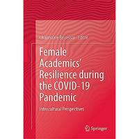 Female Academics Resilience during the COVID-19 Pandemic: Intercultural Perspec [Hardcover]