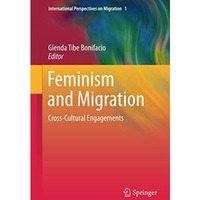 Feminism and Migration: Cross-Cultural Engagements [Hardcover]