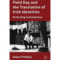 Field Day and the Translation of Irish Identities: Performing Contradictions [Hardcover]