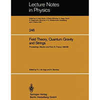 Field Theory, Quantum Gravity and Strings: Proceedings of a Seminar Series Held  [Paperback]