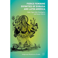 Fierce Feminine Divinities of Eurasia and Latin America: Baba Yaga, Kl+, Pombag [Hardcover]