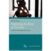 Fighting As Real As It Gets: A Micro-Sociological Encounter [Hardcover]