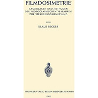 Filmdosimetrie: Grundlagen und Methoden der Photographischen Verfahren zur Strah [Paperback]