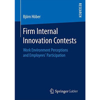 Firm Internal Innovation Contests: Work Environment Perceptions and Employees P [Paperback]