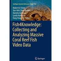 Fish4Knowledge: Collecting and Analyzing Massive Coral Reef Fish Video Data [Paperback]